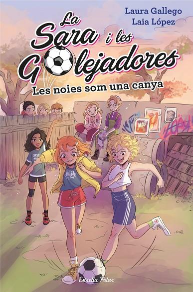 LA SARA I LES GOLEJADORES 2. LES NOIES SOM UNA CANYA | 9788491377238 | GALLEGO, LAURA | Galatea Llibres | Librería online de Reus, Tarragona | Comprar libros en catalán y castellano online