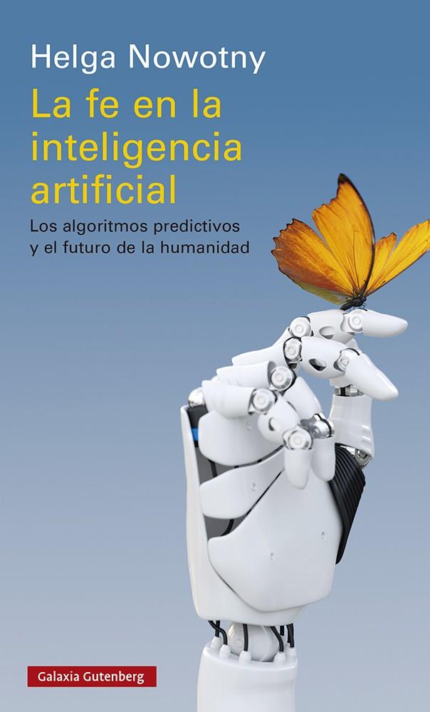 LA FE EN LA INTELIGENCIA ARTIFICIAL | 9788418526336 | NOWOTNY, HELGA | Galatea Llibres | Librería online de Reus, Tarragona | Comprar libros en catalán y castellano online