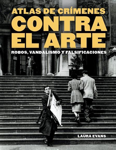ATLAS DE CRÍMENES CONTRA EL ARTE ROBOS, VANDALISMO Y FALSIFICACIONES | 9788410380158 | EVANS, LAURA | Galatea Llibres | Llibreria online de Reus, Tarragona | Comprar llibres en català i castellà online