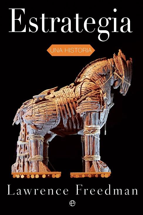 ESTRATEGIA. UNA HISTORIA | 9788413841632 | FREEDMAN, LAWRENCE | Galatea Llibres | Librería online de Reus, Tarragona | Comprar libros en catalán y castellano online