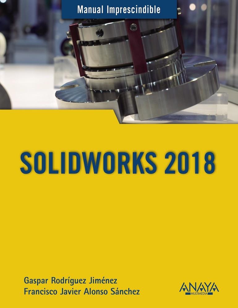 SOLIDWORKS 2018 | 9788441540644 | RODRÍGUEZ JIMÉNEZ, GASPAR/ALONSO SÁNCHEZ, FRANCISCO JAVIER | Galatea Llibres | Librería online de Reus, Tarragona | Comprar libros en catalán y castellano online