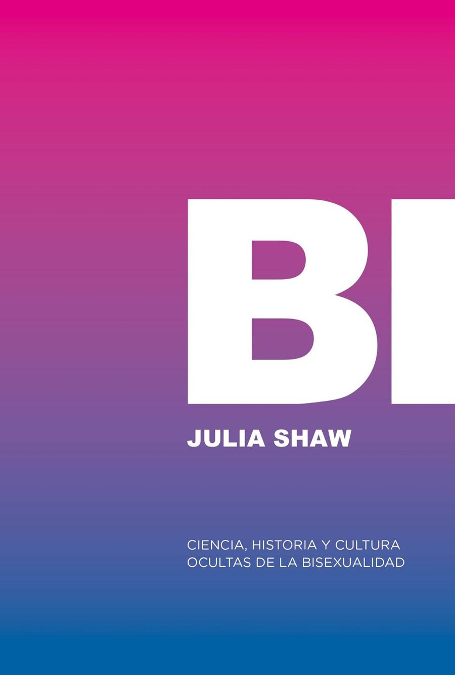 BI: CIENCIA, HISTORIA Y CULTURA OCULTAS DE LA BISEXUALIDAD | 9788412955767 | SHAW, JULIA | Galatea Llibres | Llibreria online de Reus, Tarragona | Comprar llibres en català i castellà online