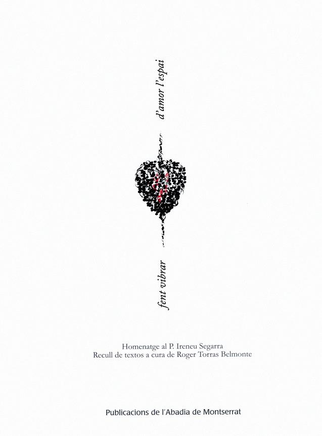 FENT VIBRAR D'AMOR L'ESPAI : HOMENATGE AL P. IRENEU SEGARRA | 9788484158929 | TORRAS BELMONTE, ROGER | Galatea Llibres | Librería online de Reus, Tarragona | Comprar libros en catalán y castellano online