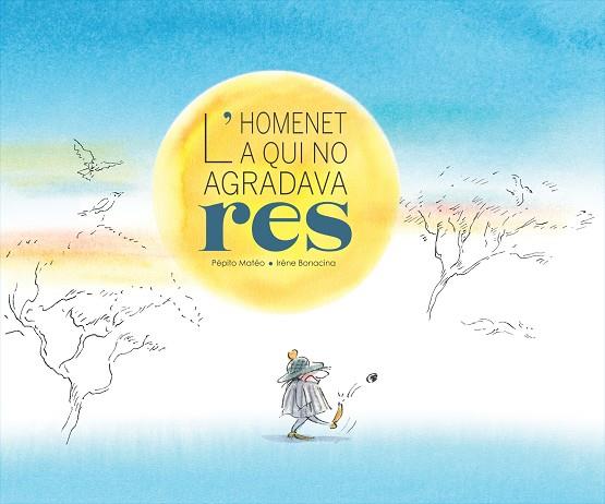 L'HOMENET A QUI NO AGRADAVA RES | 9788412896183 | MATEO, PÉPITO | Galatea Llibres | Llibreria online de Reus, Tarragona | Comprar llibres en català i castellà online