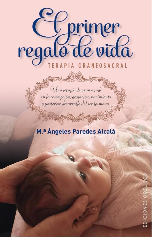 EL PRIMER REGALO DE VIDA. TERAPIA CRANEOSACRAL | 9788491110187 | PAREDES ALCALÁ, Mª ÁNGELES | Galatea Llibres | Llibreria online de Reus, Tarragona | Comprar llibres en català i castellà online