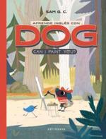 APRENDE INGLÉS CON DOG: CAN I PAINT YOU? | 9788467936247 | Galatea Llibres | Llibreria online de Reus, Tarragona | Comprar llibres en català i castellà online