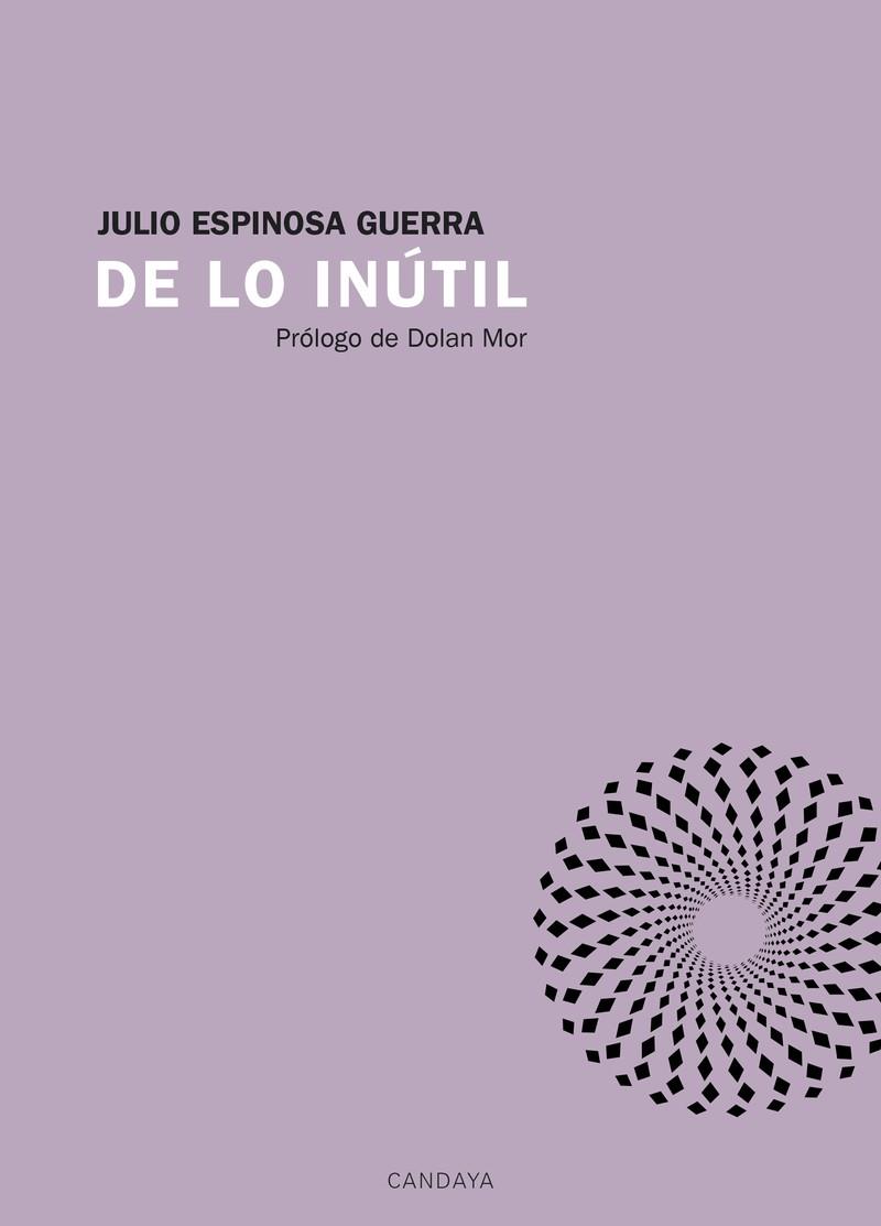 DE LO INÚTIL | 9788415934479 | JULIO ESPINOSA GUERRA | Galatea Llibres | Librería online de Reus, Tarragona | Comprar libros en catalán y castellano online