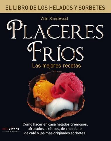 PLACERES FRIOS. LIBRO DE LOS HELADOS Y SORBETES | 9788496054363 | SMALLWOOD, VICKY | Galatea Llibres | Llibreria online de Reus, Tarragona | Comprar llibres en català i castellà online