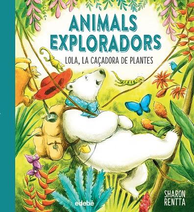 ANIMALS EXPLORADORS. LOLA LA CAÇADORA DE PLANTES | 9788468362649 | RENTTA, SHARON | Galatea Llibres | Librería online de Reus, Tarragona | Comprar libros en catalán y castellano online