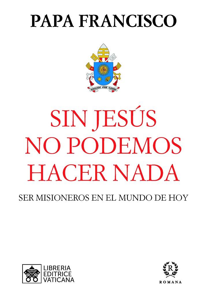 SIN JESÚS NO PODEMOS HACER NADA | 9788415980629 | PAPA FRANCISCO | Galatea Llibres | Llibreria online de Reus, Tarragona | Comprar llibres en català i castellà online