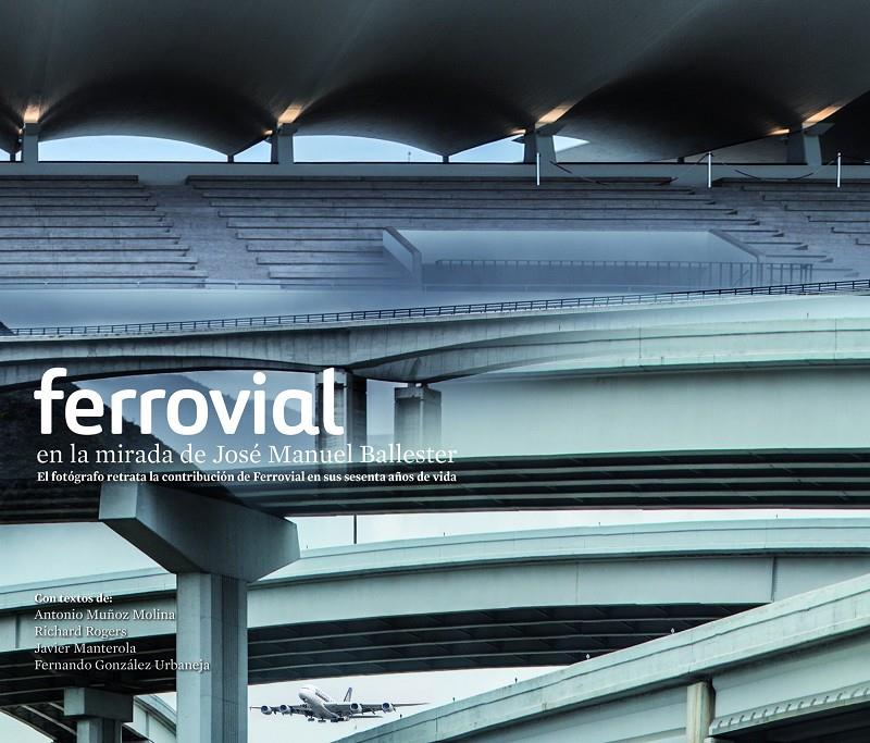 FERROVIAL EN LA MIRADA DE JOSÉ MANUEL BALLESTER | 9788415888048 | BALLESTER, JOSE M. | Galatea Llibres | Librería online de Reus, Tarragona | Comprar libros en catalán y castellano online