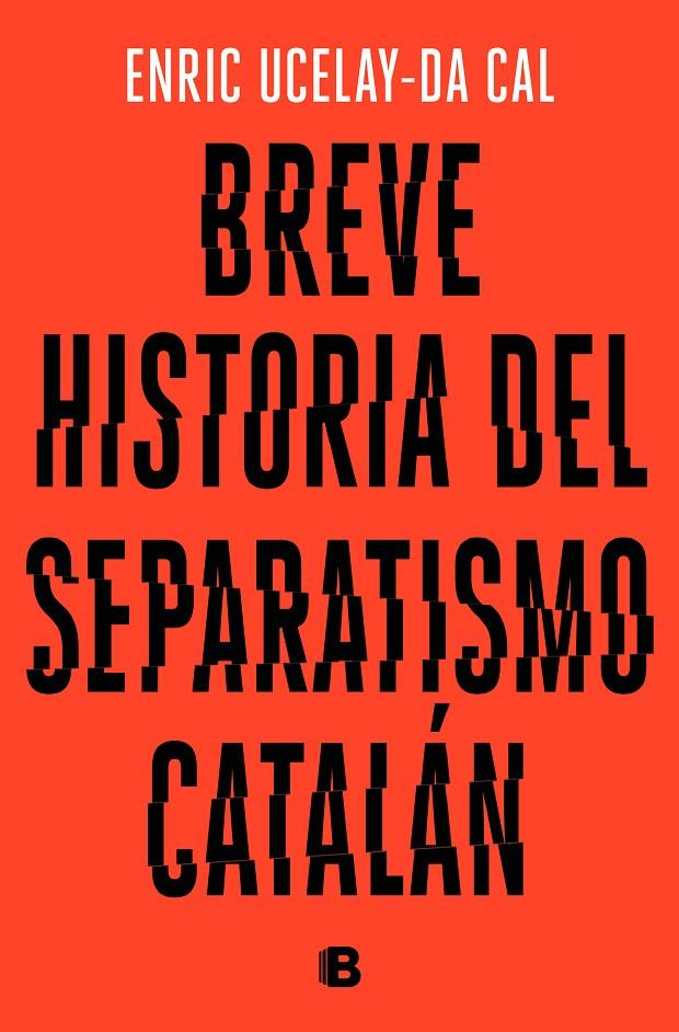 BREVE HISTORIA DEL SEPARATISMO CATALÁN | 9788466665117 | UCELAY-DA CAL, ENRIC | Galatea Llibres | Librería online de Reus, Tarragona | Comprar libros en catalán y castellano online