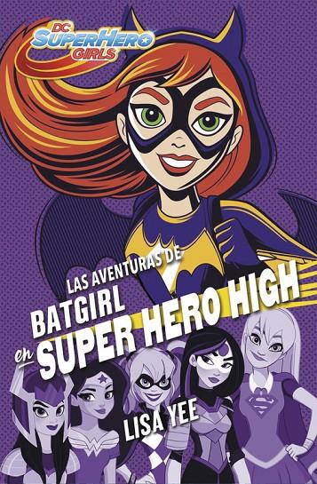 LAS AVENTURAS DE BATGIRL EN SUPER HERO HIGH (DC SUPER HERO GIRLS 3) | 9788490437247 | YEE, LISA | Galatea Llibres | Librería online de Reus, Tarragona | Comprar libros en catalán y castellano online