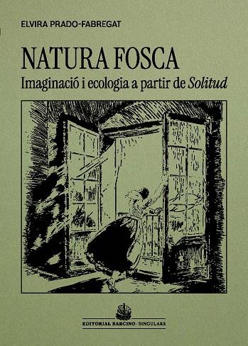 NATURA FOSCA IMAGINACIO I ECOLOGIA A PARTIR DE SOLITUD, DE VICTOR CATALA | 9788416726509 | PRADO-FABREGAT, ELVIRA | Galatea Llibres | Llibreria online de Reus, Tarragona | Comprar llibres en català i castellà online