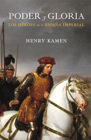 PODER Y GLORIA. LOS HÉROES DE LA ESPAÑA IMPERIAL | 9788467034462 | KAMEN, HENRY | Galatea Llibres | Librería online de Reus, Tarragona | Comprar libros en catalán y castellano online