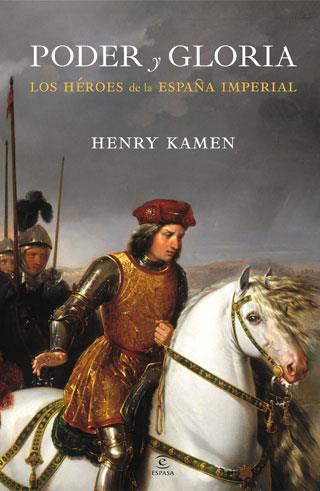 PODER Y GLORIA. LOS HÉROES DE LA ESPAÑA IMPERIAL | 9788467034462 | KAMEN, HENRY | Galatea Llibres | Llibreria online de Reus, Tarragona | Comprar llibres en català i castellà online