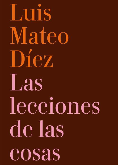 LAS LECCIONES DE LAS COSAS | 9788493998806 | DÍEZ, LUIS MATEO | Galatea Llibres | Librería online de Reus, Tarragona | Comprar libros en catalán y castellano online