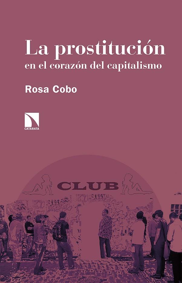 LA PROSTITUCIÓN EN EL CORAZÓN DEL CAPITALISMO | 9788413521350 | COBO BEDIA, ROSA | Galatea Llibres | Librería online de Reus, Tarragona | Comprar libros en catalán y castellano online