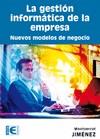 GESTIÓN INFORMÁTICA DE LA EMPRESA. NUEVOS MODELOS DE NEGOCIO | 9788499640976 | JIMÉNEZ PARTEARROYO, MONTSERRAT | Galatea Llibres | Librería online de Reus, Tarragona | Comprar libros en catalán y castellano online