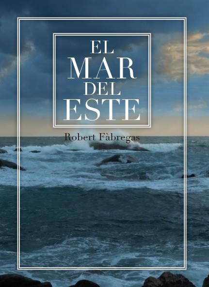 EL MAR DEL ESTE | 9788417766092 | FÀBREGAS I RIPOLL, ROBERT | Galatea Llibres | Llibreria online de Reus, Tarragona | Comprar llibres en català i castellà online