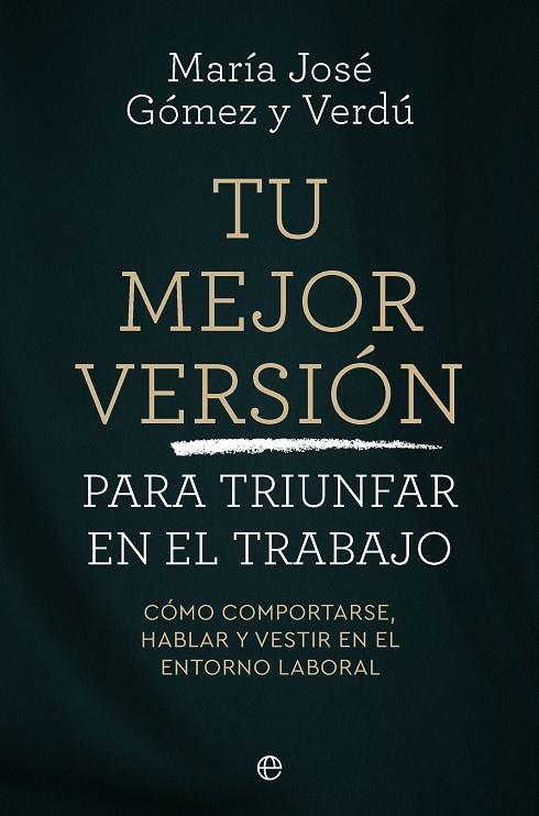 TU MEJOR VERSIÓN PARA TRIUNFAR EN EL TRABAJO | 9788410942745 | GÓMEZ Y VERDÚ, MARÍA JOSÉ | Galatea Llibres | Librería online de Reus, Tarragona | Comprar libros en catalán y castellano online