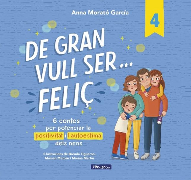 DE GRAN VULL SER FELIÇ 4 - 6 CONTES PER POTENCIAR LA POSITIVITAT I L'AUTOESTIMA DELS NENS | 9788448872847 | MORATÓ GARCÍA, ANNA | Galatea Llibres | Llibreria online de Reus, Tarragona | Comprar llibres en català i castellà online