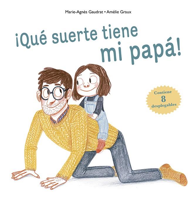 QUÉ SUERTE TIENE MI PAPÁ! | 9788491452492 | GAUDRAT, MARIE-AGNÈS | Galatea Llibres | Librería online de Reus, Tarragona | Comprar libros en catalán y castellano online