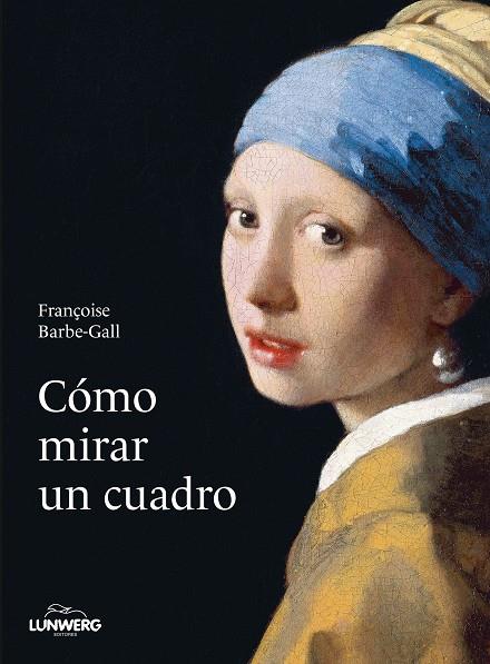 CÓMO MIRAR UN CUADRO | 9788418820427 | BARBE-GALL, FRANÇOISE | Galatea Llibres | Librería online de Reus, Tarragona | Comprar libros en catalán y castellano online