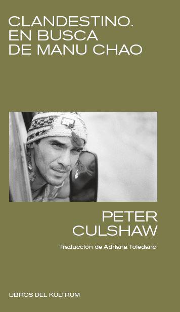 CLANDESTINO. EN BUSCA DE MANU CHAO | 9788418404146 | CULSHAW, PETER | Galatea Llibres | Llibreria online de Reus, Tarragona | Comprar llibres en català i castellà online