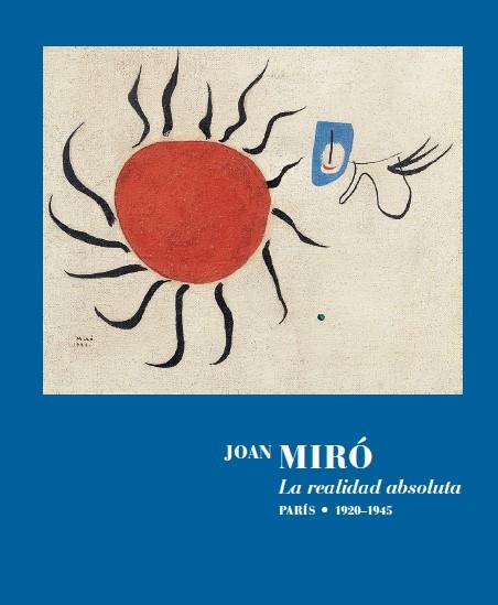 JOAN MIRO LA REALIDAD ABSOLUTA PARIS 1920-1945 | 9788418934506 | MIRÓ, JOAN | Galatea Llibres | Librería online de Reus, Tarragona | Comprar libros en catalán y castellano online