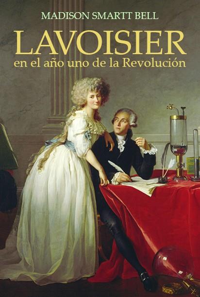 LAVOISIER EN EL AÑO DE LA REVOLUCION | 9788495348296 | SMARTT BELL, MADISON | Galatea Llibres | Librería online de Reus, Tarragona | Comprar libros en catalán y castellano online