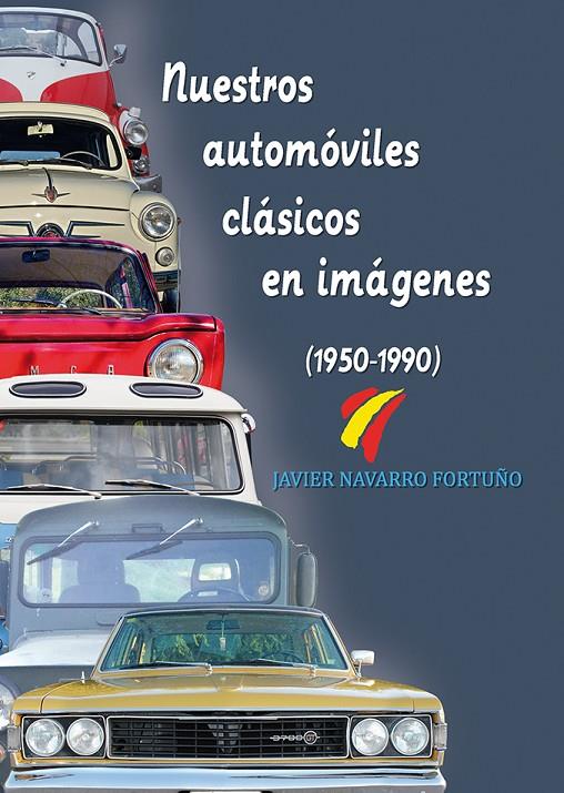 NUESTROS AUTOMÓVILES CLÁSICOS EN IMÁGENES (1950-1990) | 9788415801436 | NAVARRO FORTUÑO, JAVIER | Galatea Llibres | Llibreria online de Reus, Tarragona | Comprar llibres en català i castellà online