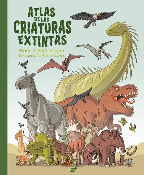 ATLAS DE LAS CRIATURAS EXTINTAS | 9788418702648 | GLADYSZ, KATARZYNA/WAJS, JOANNA/LACZEK, PAWEL | Galatea Llibres | Librería online de Reus, Tarragona | Comprar libros en catalán y castellano online
