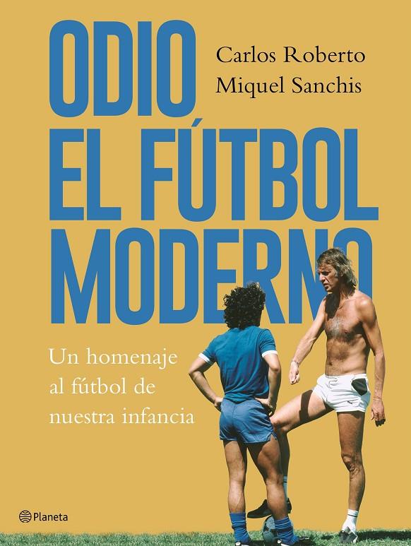 ODIO EL FÚTBOL MODERNO | 9788408176879 | ROBERTO, CARLOS/SANCHIS, MIQUEL | Galatea Llibres | Llibreria online de Reus, Tarragona | Comprar llibres en català i castellà online