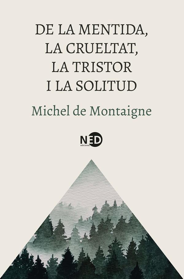 DE LA MENTIDA, LA CRUELTAT, LA TRISTOR I LA SOLITUD | 9788419407832 | MONTAIGNE, MICHEL DE | Galatea Llibres | Librería online de Reus, Tarragona | Comprar libros en catalán y castellano online