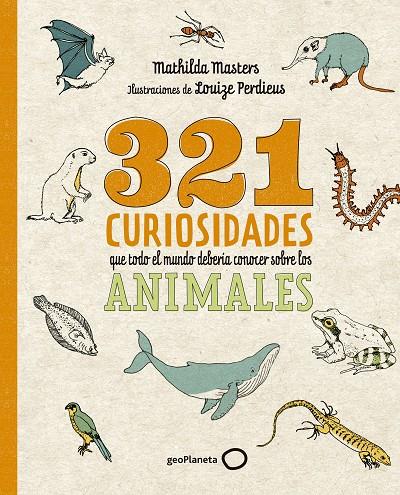 321 CURIOSIDADES QUE TODO EL MUNDO DEBERÍA CONOCER SOBRE LOS ANIMALES | 9788408276722 | MASTERS, MATHILDA/PERDIEUS, LOUIZE | Galatea Llibres | Librería online de Reus, Tarragona | Comprar libros en catalán y castellano online