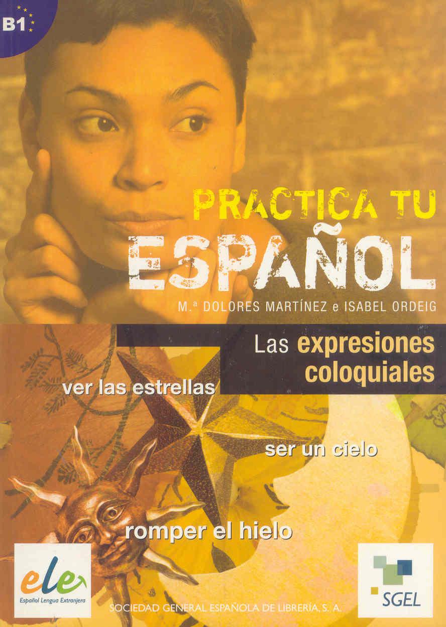 PRACTICA TU ESPAÑOL: LAS EXPRESIONES COLOQUIALES | 9788497783200 | MARTINEZ, DOLORES | Galatea Llibres | Librería online de Reus, Tarragona | Comprar libros en catalán y castellano online