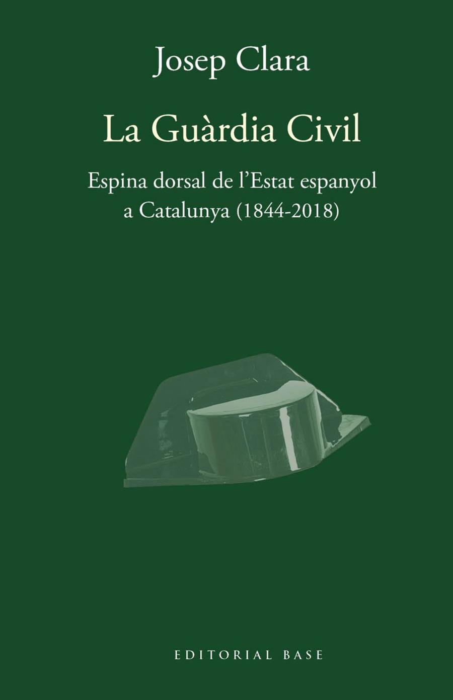 LA GUÀRDIA CIVIL. ESPINA DORSAL DE L'ESTAT ESPANYOL A CATALUNYA (1844-2018) | 9788417759421 | CLARA, JOSEP | Galatea Llibres | Librería online de Reus, Tarragona | Comprar libros en catalán y castellano online