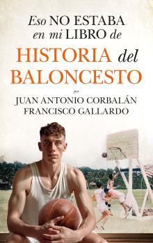 ESO NO ESTABA EN MI LIBRO DE HISTORIA DEL BALONCESTO | 9788410525061 | GALLARDO, FRANCISCO/CORBALÁN, JUAN ANTONIO | Galatea Llibres | Librería online de Reus, Tarragona | Comprar libros en catalán y castellano online