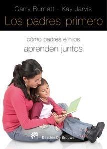 PADRES, PRIMERO. CÓMO PADRES E HIJOS APRENDEN JUNTOS | 9788433022981 | BURNETT, GARRY - KAY JARVIS | Galatea Llibres | Llibreria online de Reus, Tarragona | Comprar llibres en català i castellà online