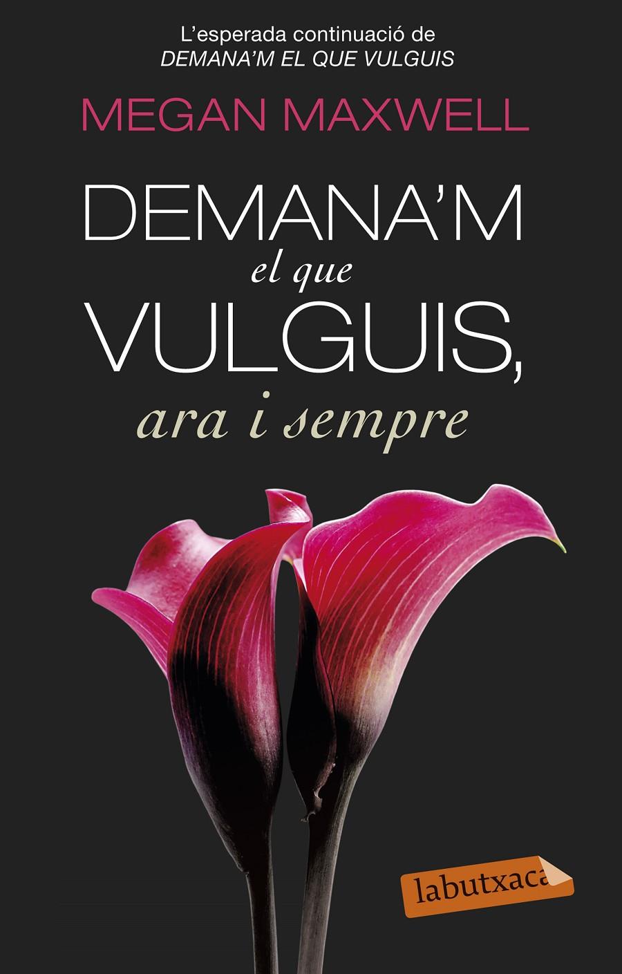 DEMANA'M EL QUE VULGUIS, ARA I SEMPRE | 9788499308616 | MEGAN MAXWELL | Galatea Llibres | Librería online de Reus, Tarragona | Comprar libros en catalán y castellano online