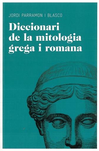 DICCIONARI DE MITOLOGIA GREGA I ROMANA | 9788492672851 | PARRAMON I BLASCO, JORDI | Galatea Llibres | Llibreria online de Reus, Tarragona | Comprar llibres en català i castellà online