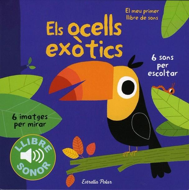 ELS OCELLS EXÒTICS (EL MEU PRIMER LLIBRE DE SONS) | 9788490571811 | BILLET, MARION | Galatea Llibres | Librería online de Reus, Tarragona | Comprar libros en catalán y castellano online