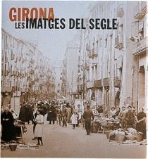 GIRONA: LES IMATGES DEL SEGLE | 9788477827160 | JOAQUIM NADAL | Galatea Llibres | Librería online de Reus, Tarragona | Comprar libros en catalán y castellano online