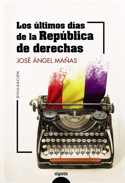 LOS ÚLTIMOS DÍAS DE LA REPÚBLICA DE DERECHAS | 9788491899044 | MAÑAS, JOSÉ ÁNGEL/PALENCIA PULIDO, ÍÑIGO | Galatea Llibres | Librería online de Reus, Tarragona | Comprar libros en catalán y castellano online