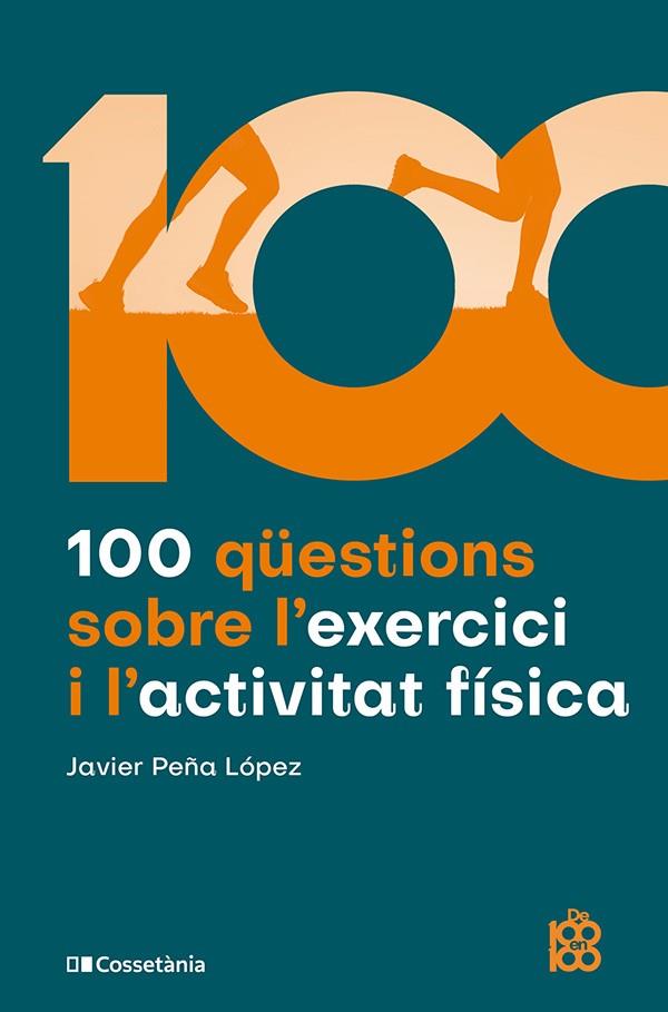 100 QÜESTIONS SOBRE L'EXERCICI I L'ACTIVITAT FÍSICA | 9788413565170 | PEÑA LÓPEZ, JAVIER | Galatea Llibres | Librería online de Reus, Tarragona | Comprar libros en catalán y castellano online
