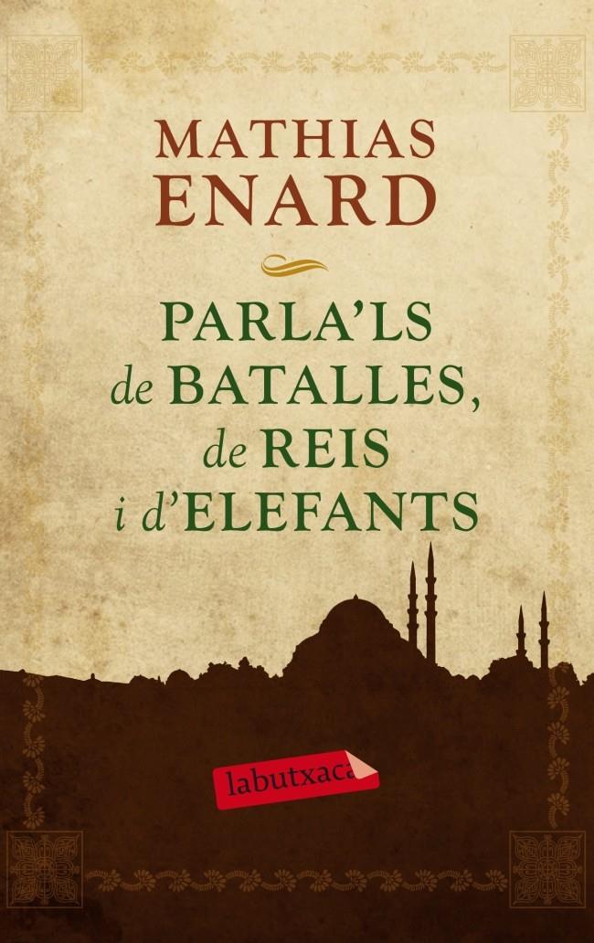 PARLA'LS DE BATALLES DE REIS I D'ELEFANTS | 9788499305929 | MATHIAS ENARD | Galatea Llibres | Llibreria online de Reus, Tarragona | Comprar llibres en català i castellà online