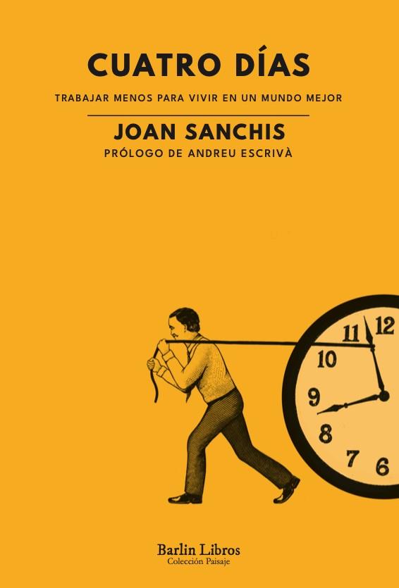 CUATRO DÍAS. TRABAJAR MENOS PARA VIVIR EN UN MUNDO MEJOR | 9788412576382 | SANCHIS, JOAN | Galatea Llibres | Librería online de Reus, Tarragona | Comprar libros en catalán y castellano online