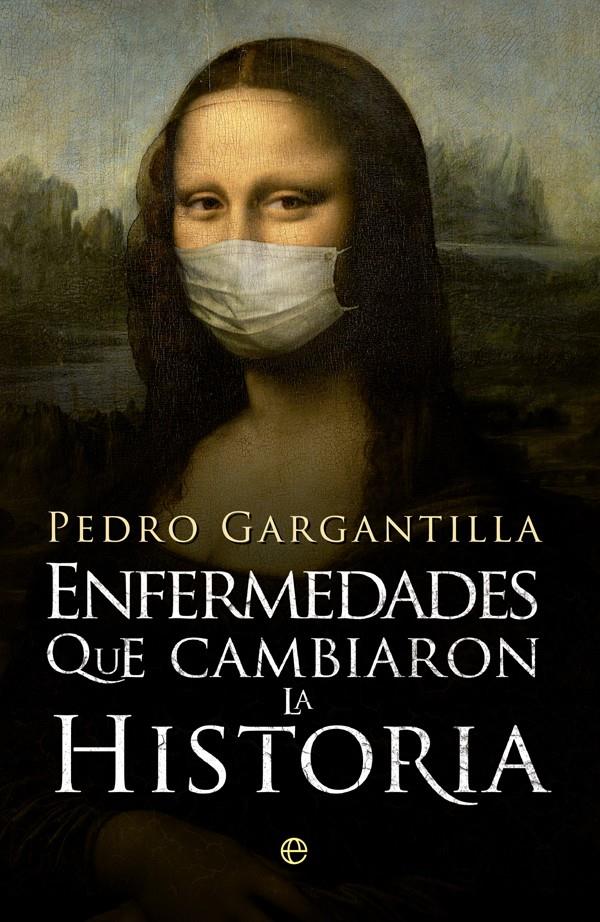 ENFERMEDADES QUE CAMBIARON LA HISTORIA | 9788490606025 | GARGANTILLA MADERA, PEDRO | Galatea Llibres | Llibreria online de Reus, Tarragona | Comprar llibres en català i castellà online