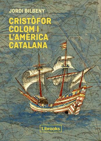 CRISTÒFOR COLOM I L'AMÈRICA CATALANA | 9788412310191 | BILBENY, JORDI | Galatea Llibres | Librería online de Reus, Tarragona | Comprar libros en catalán y castellano online